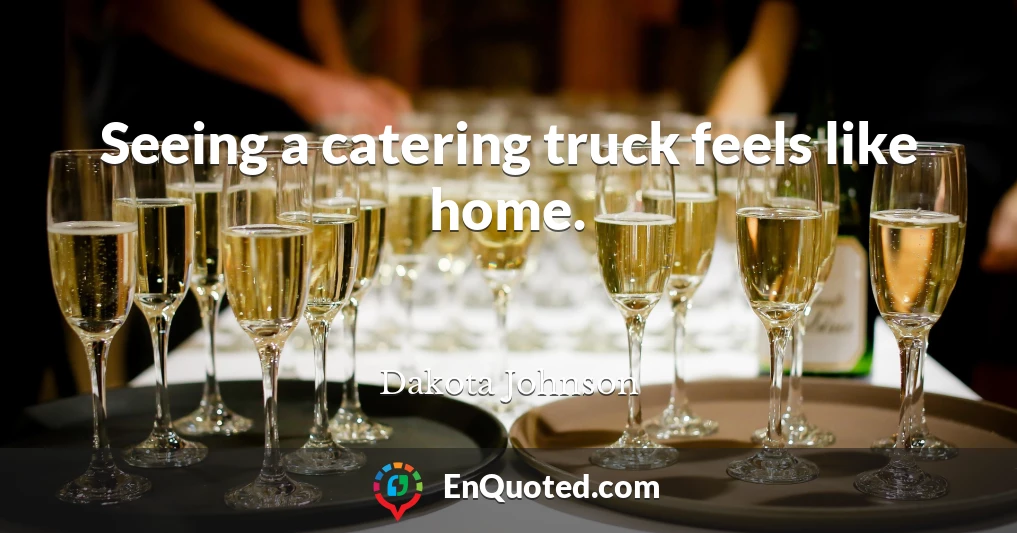 Seeing a catering truck feels like home.