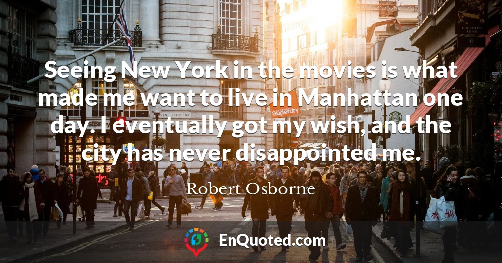 Seeing New York in the movies is what made me want to live in Manhattan one day. I eventually got my wish, and the city has never disappointed me.