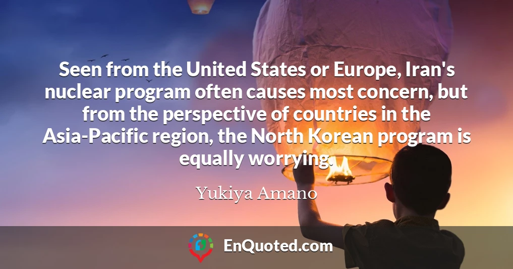 Seen from the United States or Europe, Iran's nuclear program often causes most concern, but from the perspective of countries in the Asia-Pacific region, the North Korean program is equally worrying.