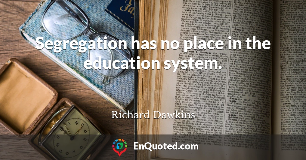 Segregation has no place in the education system.