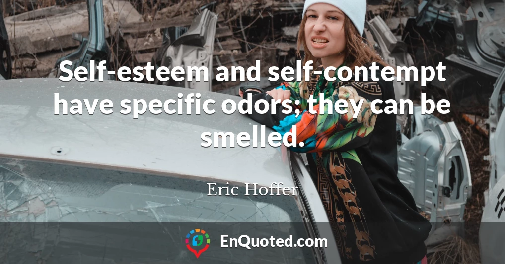 Self-esteem and self-contempt have specific odors; they can be smelled.