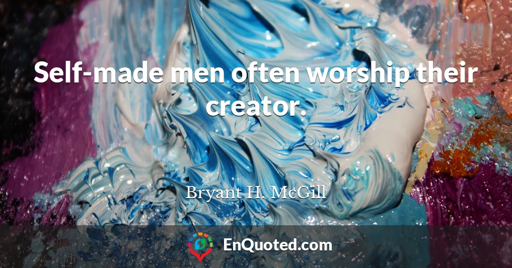 Self-made men often worship their creator.