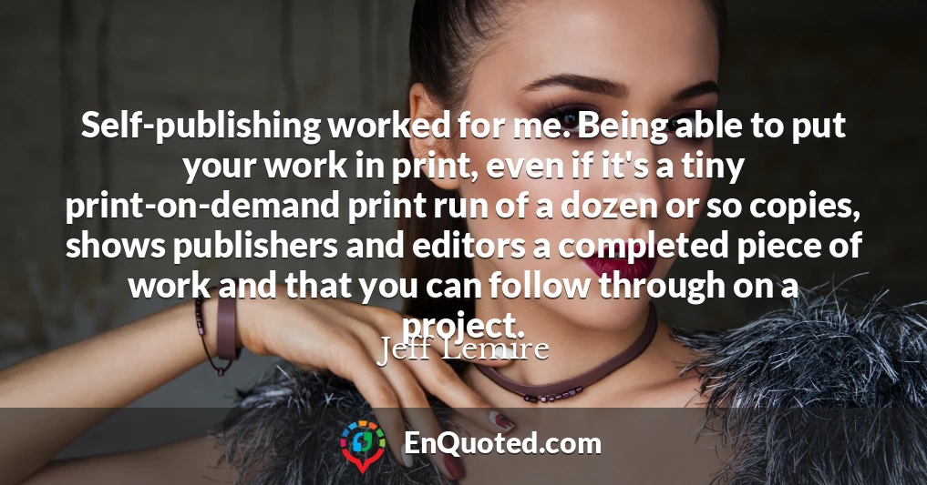 Self-publishing worked for me. Being able to put your work in print, even if it's a tiny print-on-demand print run of a dozen or so copies, shows publishers and editors a completed piece of work and that you can follow through on a project.