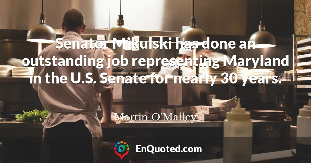 Senator Mikulski has done an outstanding job representing Maryland in the U.S. Senate for nearly 30 years.