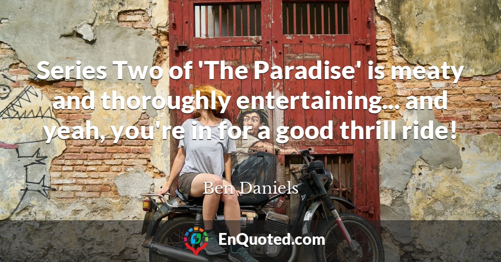 Series Two of 'The Paradise' is meaty and thoroughly entertaining... and yeah, you're in for a good thrill ride!
