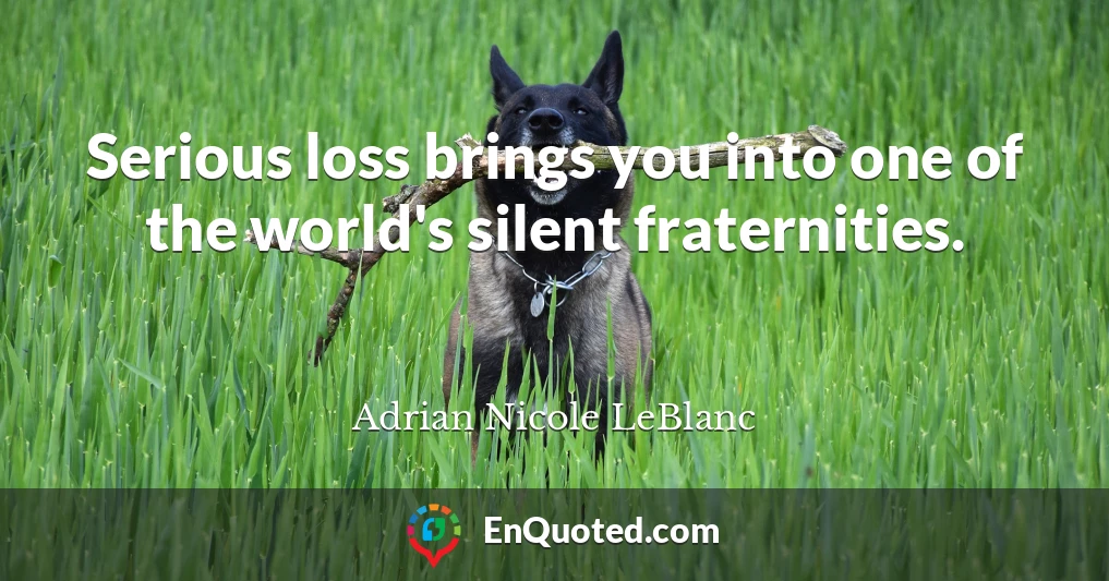 Serious loss brings you into one of the world's silent fraternities.