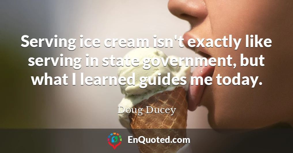 Serving ice cream isn't exactly like serving in state government, but what I learned guides me today.