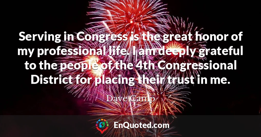 Serving in Congress is the great honor of my professional life. I am deeply grateful to the people of the 4th Congressional District for placing their trust in me.