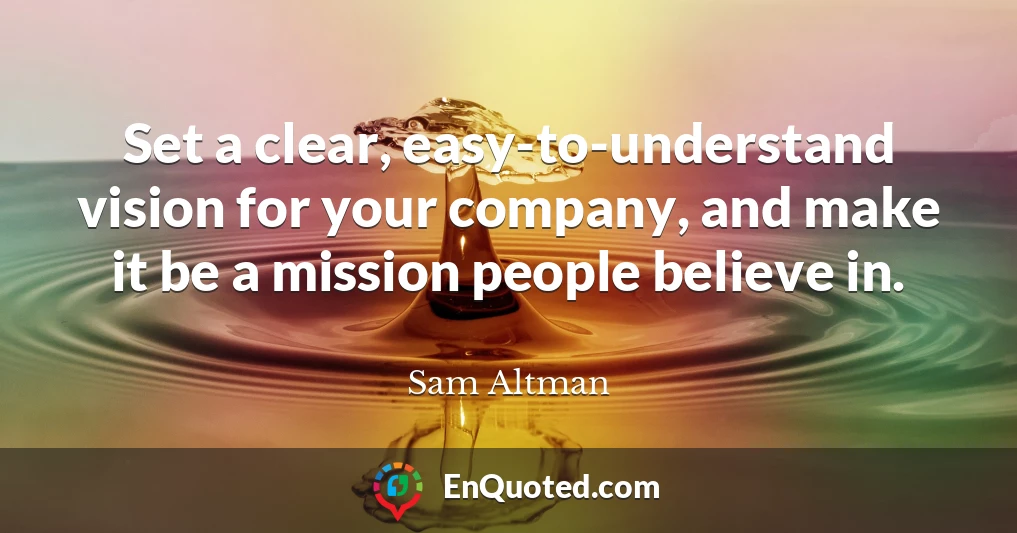 Set a clear, easy-to-understand vision for your company, and make it be a mission people believe in.