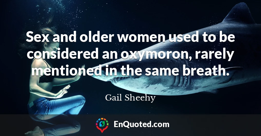 Sex and older women used to be considered an oxymoron, rarely mentioned in the same breath.