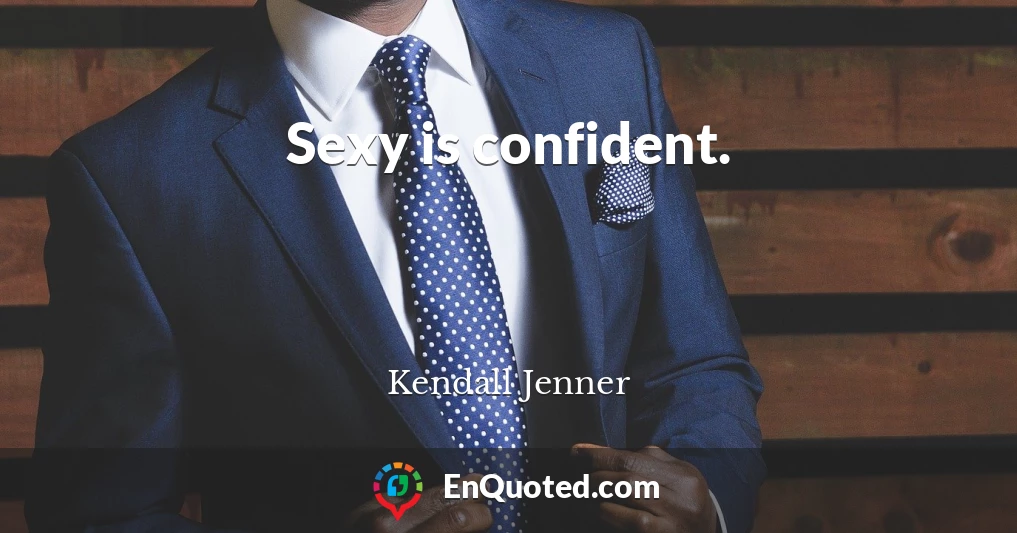 Sexy is confident.