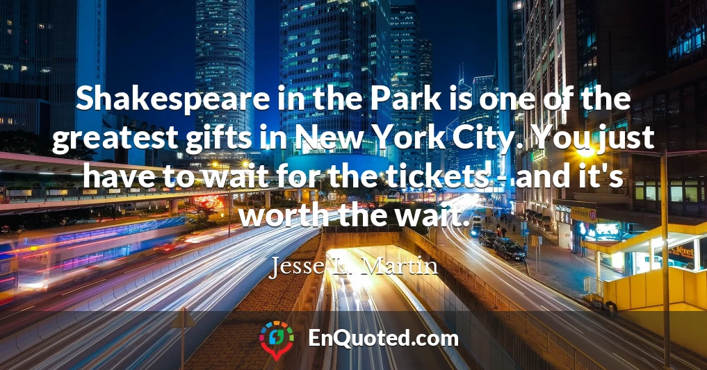 Shakespeare in the Park is one of the greatest gifts in New York City. You just have to wait for the tickets - and it's worth the wait.
