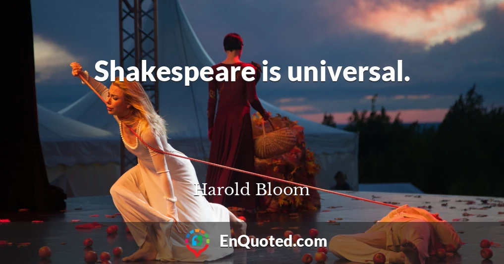 Shakespeare is universal.