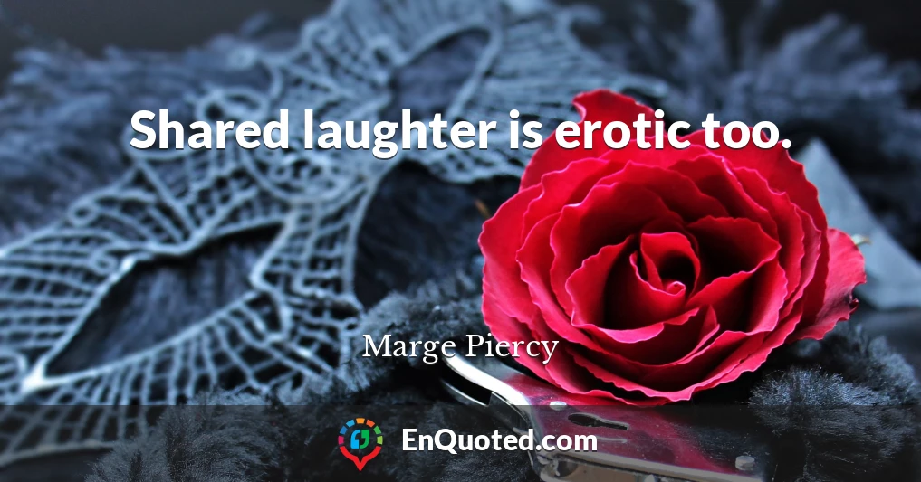 Shared laughter is erotic too.