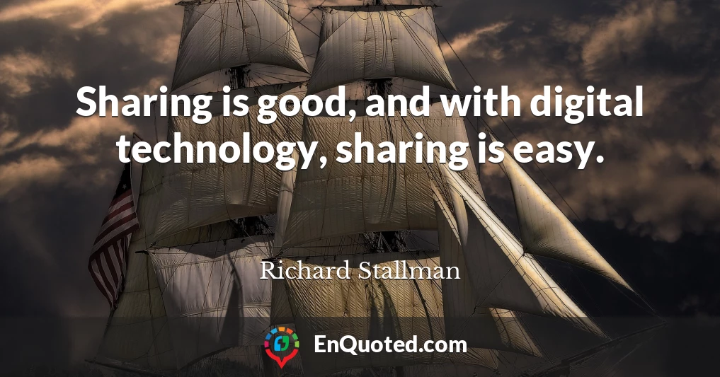 Sharing is good, and with digital technology, sharing is easy.