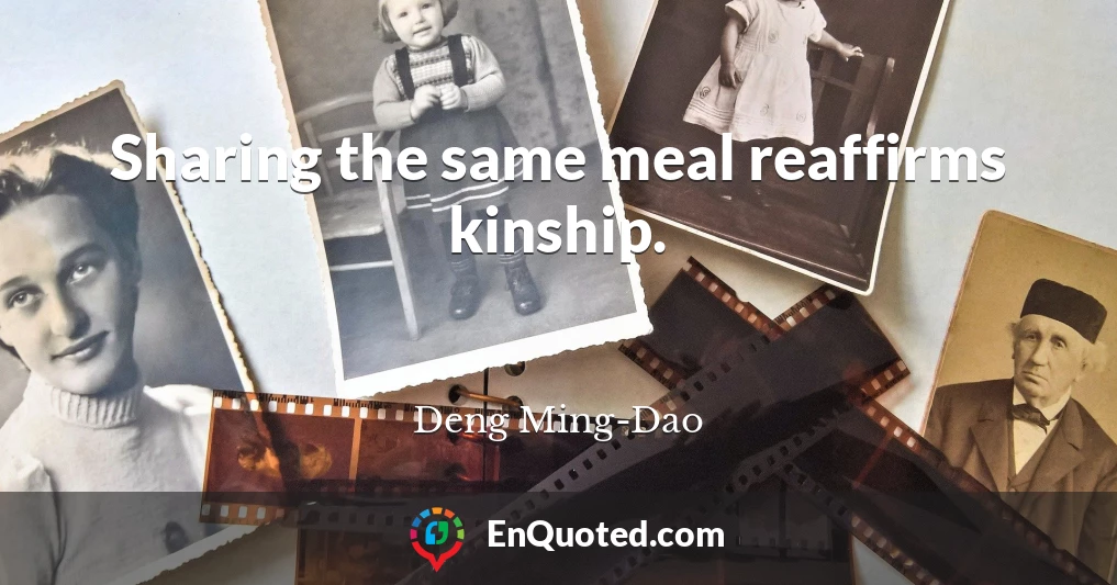 Sharing the same meal reaffirms kinship.
