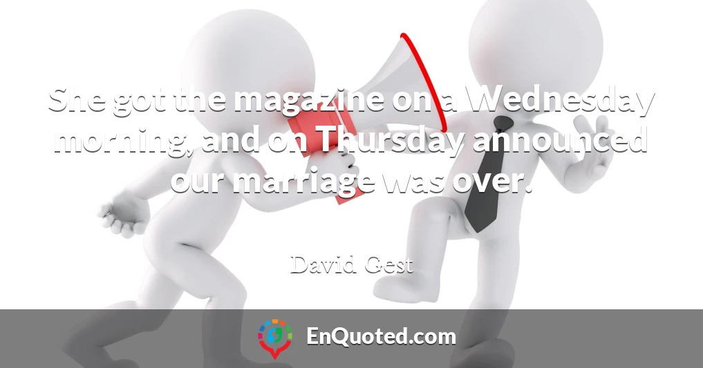 She got the magazine on a Wednesday morning, and on Thursday announced our marriage was over.