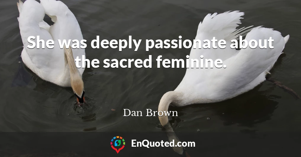 She was deeply passionate about the sacred feminine.