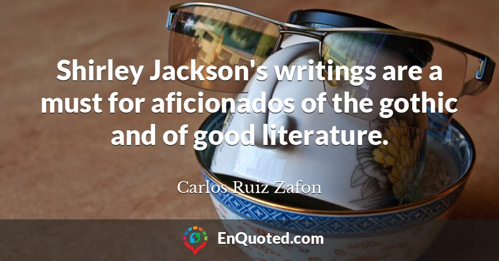 Shirley Jackson's writings are a must for aficionados of the gothic and of good literature.