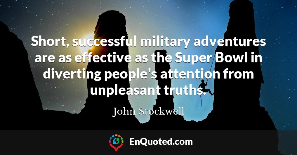Short, successful military adventures are as effective as the Super Bowl in diverting people's attention from unpleasant truths.
