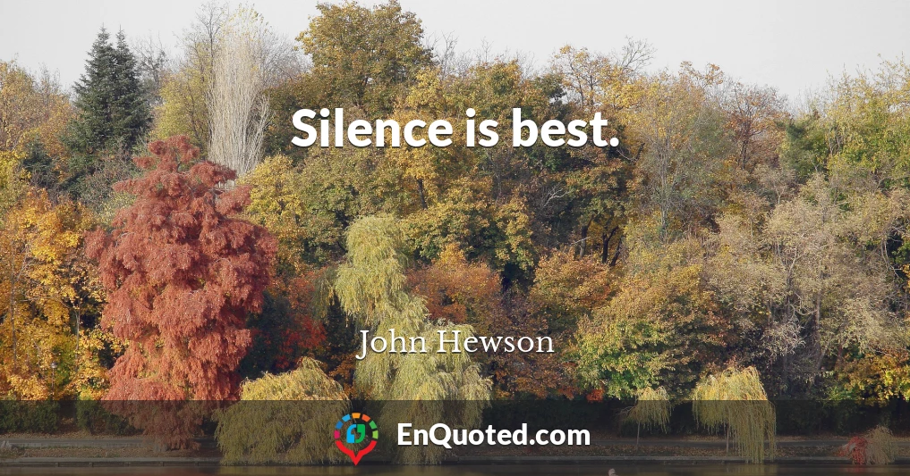 Silence is best.