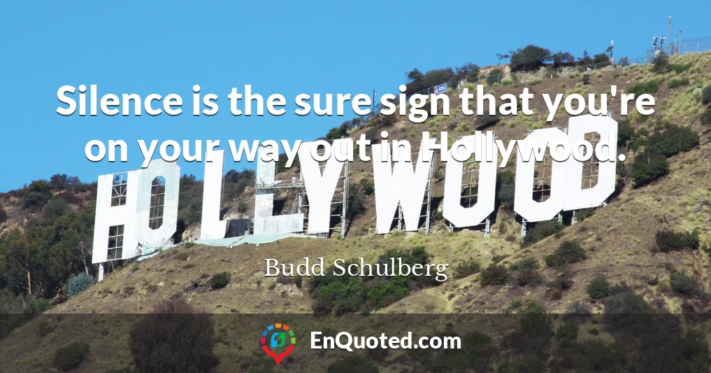 Silence is the sure sign that you're on your way out in Hollywood.
