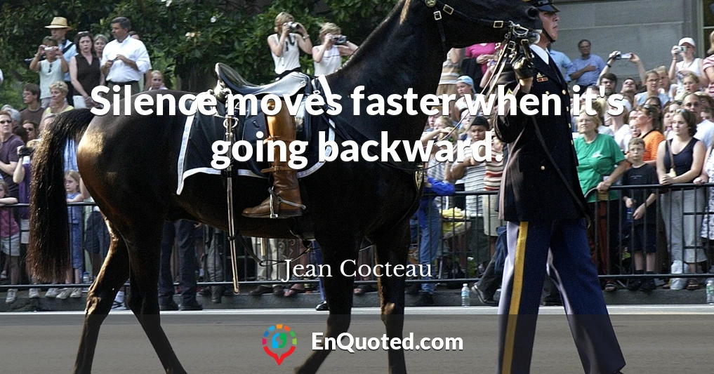 Silence moves faster when it's going backward.