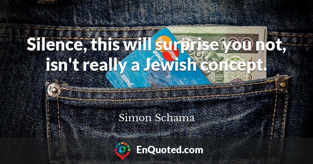 Silence, this will surprise you not, isn't really a Jewish concept.