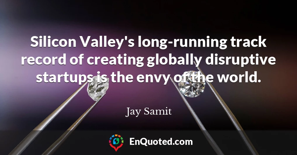 Silicon Valley's long-running track record of creating globally disruptive startups is the envy of the world.