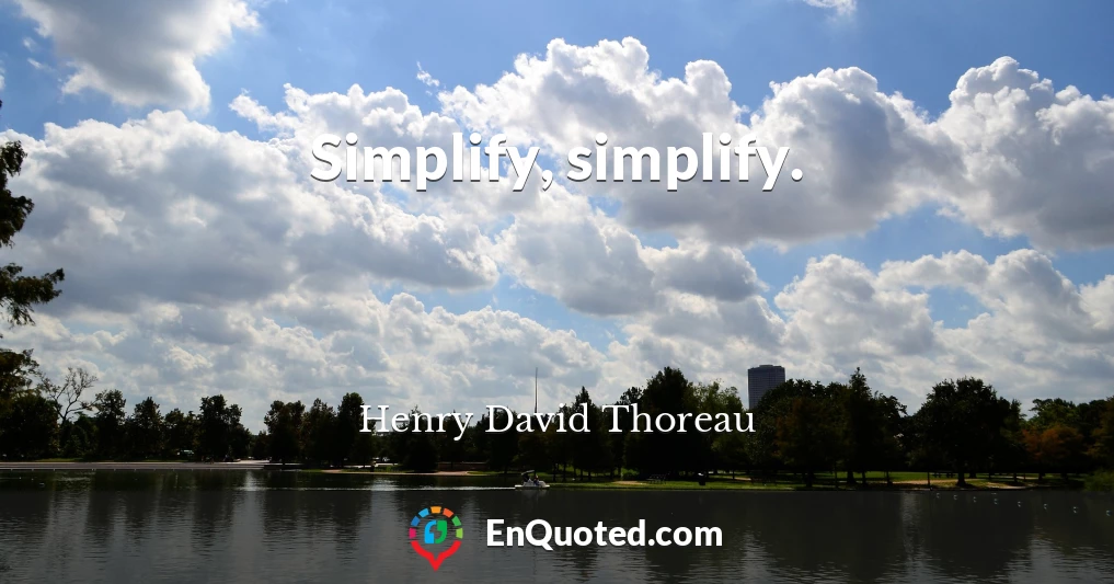 Simplify, simplify.