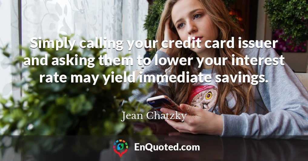 Simply calling your credit card issuer and asking them to lower your interest rate may yield immediate savings.