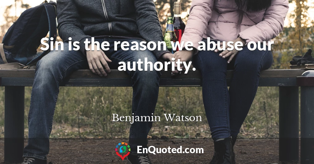 Sin is the reason we abuse our authority.