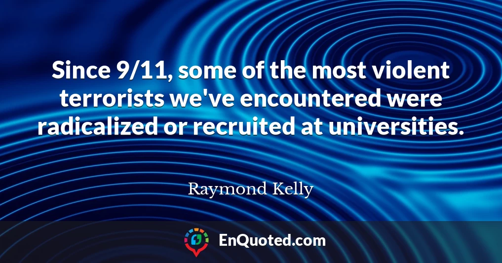 Since 9/11, some of the most violent terrorists we've encountered were radicalized or recruited at universities.