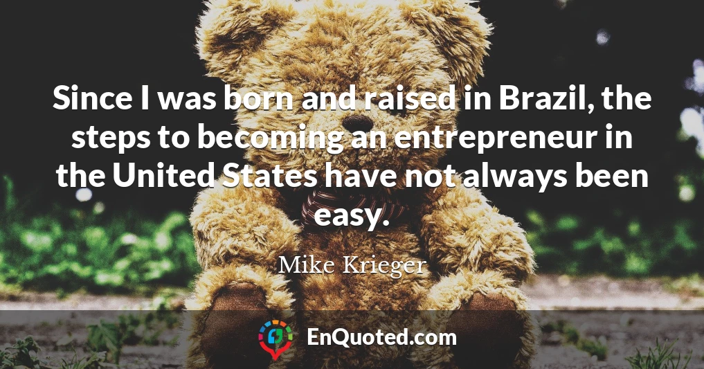 Since I was born and raised in Brazil, the steps to becoming an entrepreneur in the United States have not always been easy.