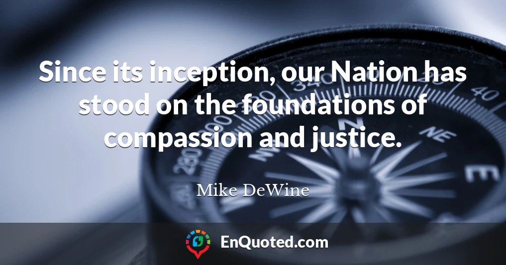 Since its inception, our Nation has stood on the foundations of compassion and justice.