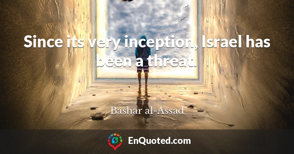 Since its very inception, Israel has been a threat.