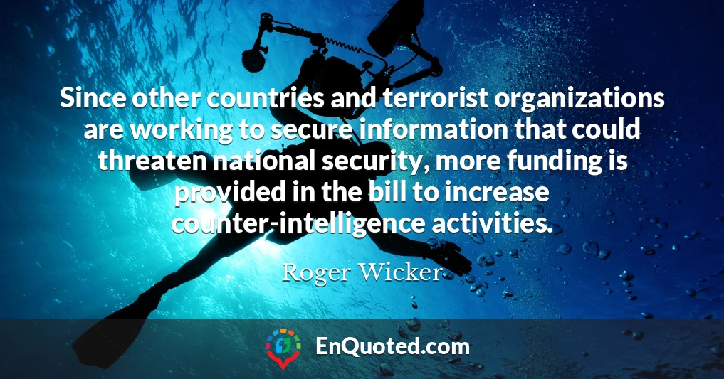 Since other countries and terrorist organizations are working to secure information that could threaten national security, more funding is provided in the bill to increase counter-intelligence activities.