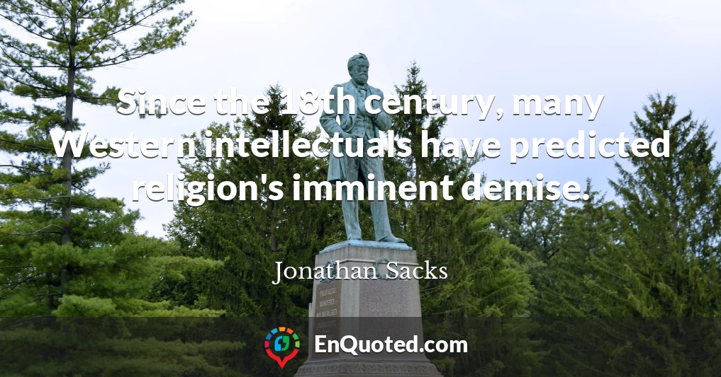 Since the 18th century, many Western intellectuals have predicted religion's imminent demise.