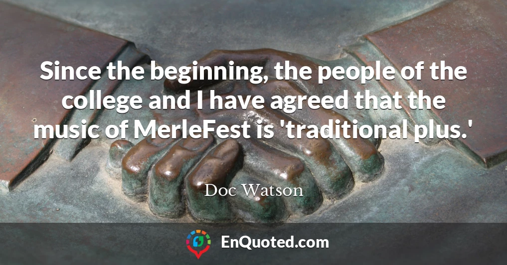 Since the beginning, the people of the college and I have agreed that the music of MerleFest is 'traditional plus.'