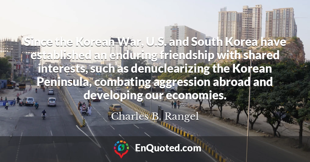 Since the Korean War, U.S. and South Korea have established an enduring friendship with shared interests, such as denuclearizing the Korean Peninsula, combating aggression abroad and developing our economies.