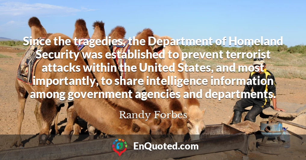 Since the tragedies, the Department of Homeland Security was established to prevent terrorist attacks within the United States, and most importantly, to share intelligence information among government agencies and departments.