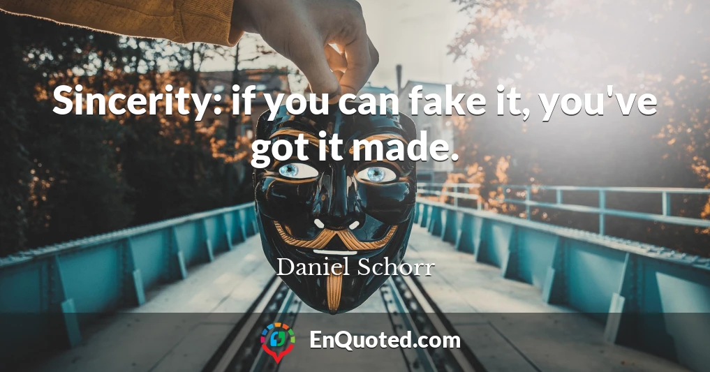 Sincerity: if you can fake it, you've got it made.