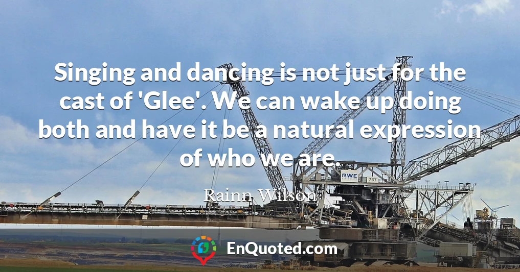 Singing and dancing is not just for the cast of 'Glee'. We can wake up doing both and have it be a natural expression of who we are.