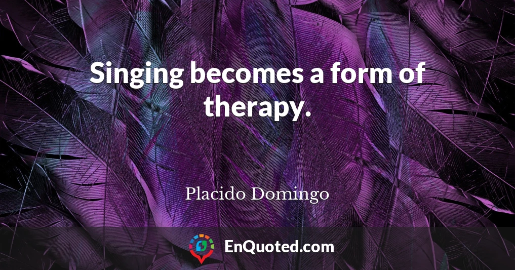 Singing becomes a form of therapy.