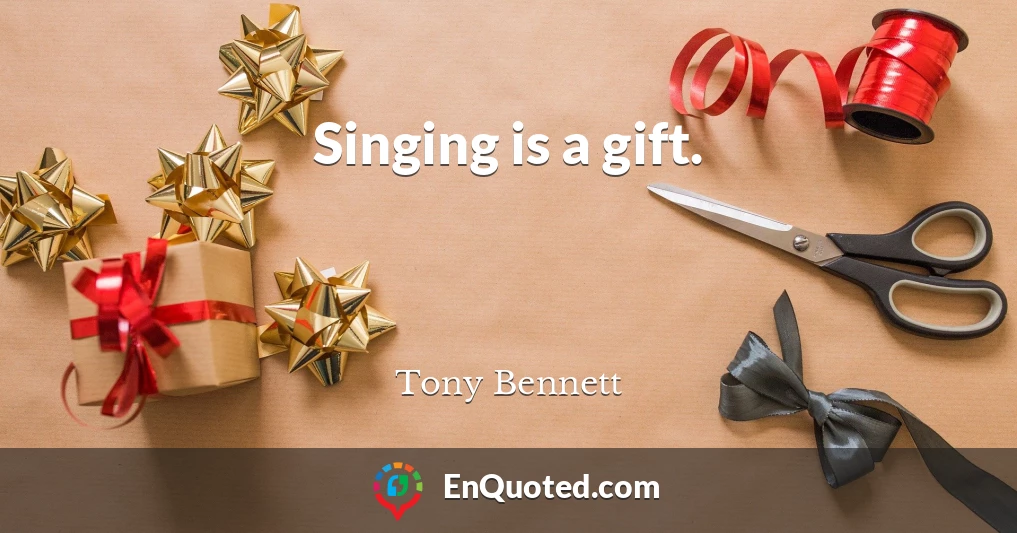 Singing is a gift.