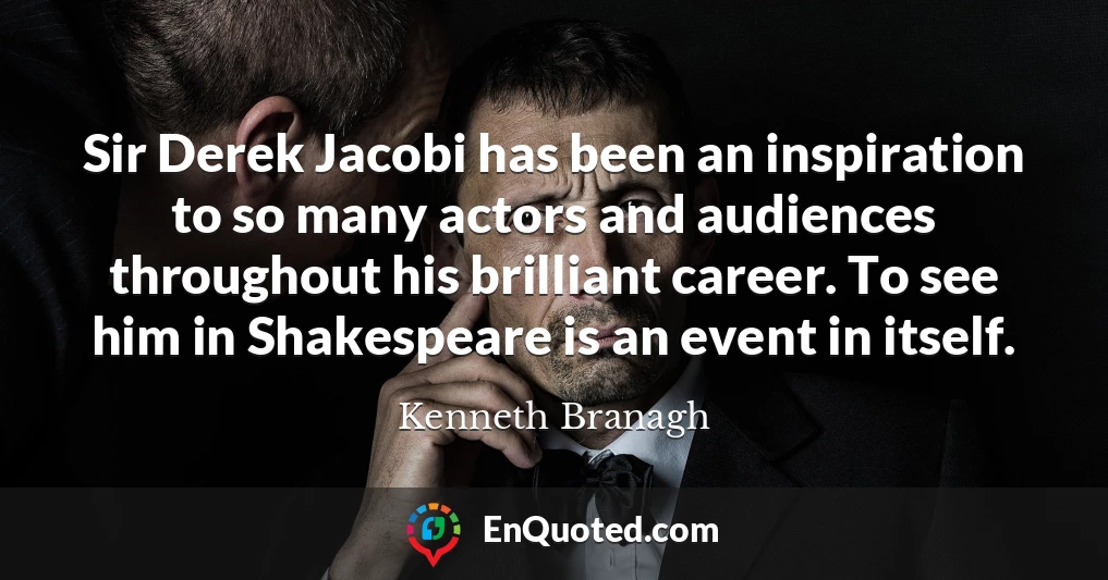 Sir Derek Jacobi has been an inspiration to so many actors and audiences throughout his brilliant career. To see him in Shakespeare is an event in itself.