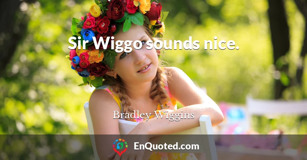 Sir Wiggo sounds nice.