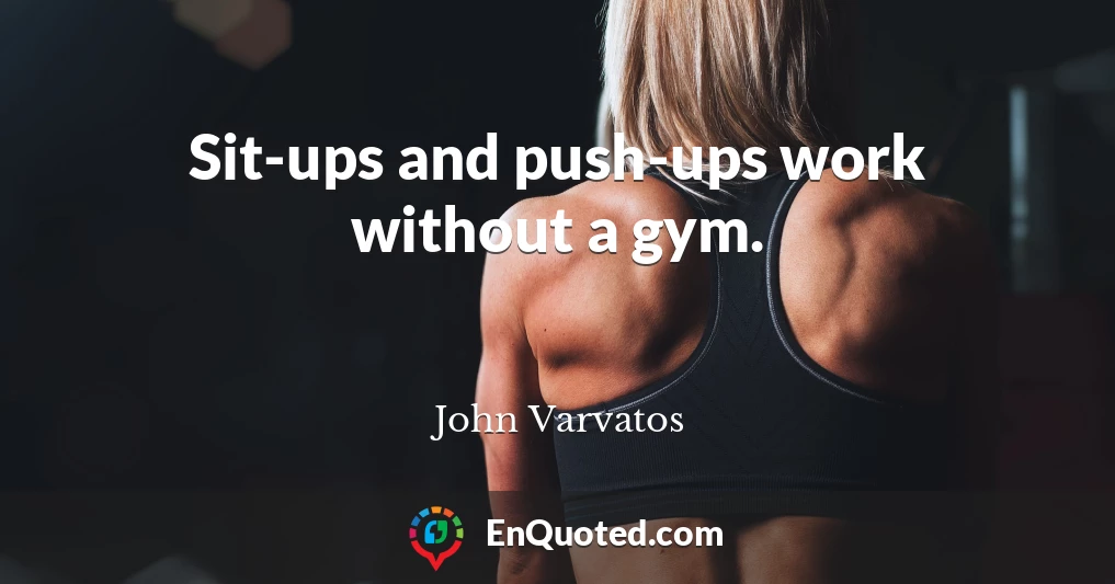Sit-ups and push-ups work without a gym.