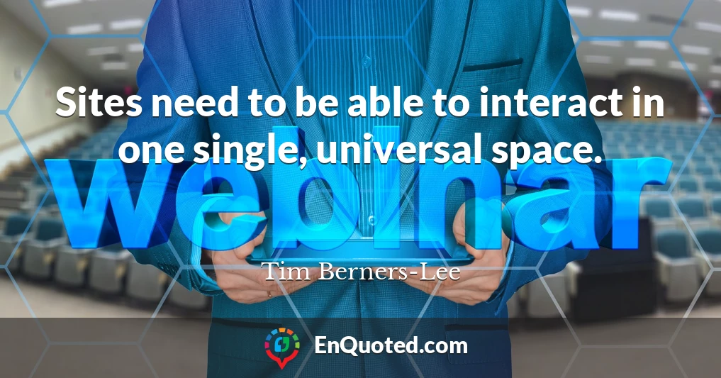 Sites need to be able to interact in one single, universal space.