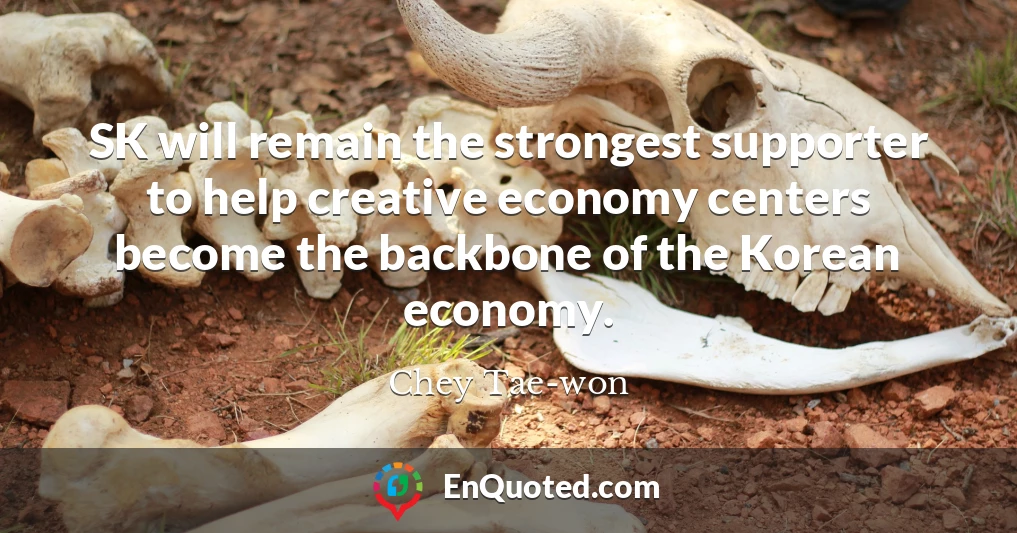 SK will remain the strongest supporter to help creative economy centers become the backbone of the Korean economy.